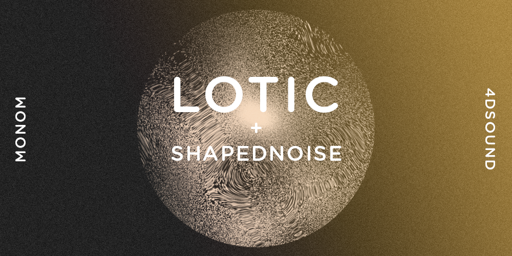 Tickets Lotic presents: ‚Power‘ in 4DSOUND, with special guest Shapednoise in Berlin
